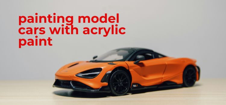 painting model cars with acrylic paint