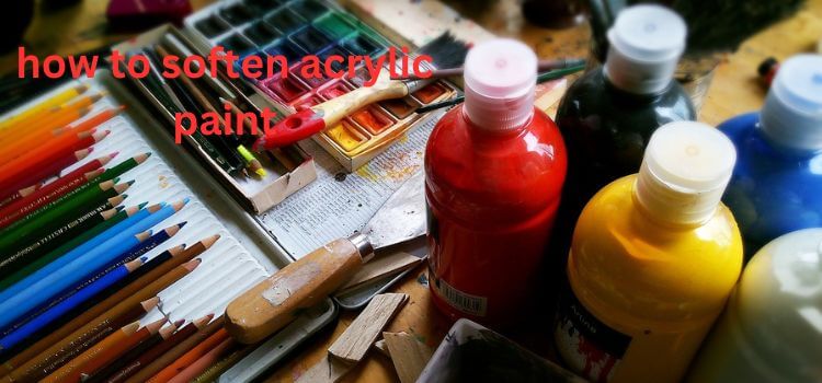 how to soften acrylic paint